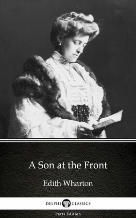 Wharton |  A Son at the Front by Edith Wharton - Delphi Classics (Illustrated) | eBook | Sack Fachmedien