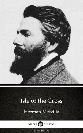 Melville / Classics | Isle of the Cross by Herman Melville - Delphi Classics (Illustrated) | E-Book | sack.de