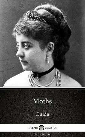 Ouida |  Moths by Ouida - Delphi Classics (Illustrated) | eBook | Sack Fachmedien