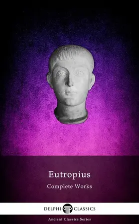 Eutropius / Classics | Delphi Complete Works of Eutropius (Illustrated) | E-Book | sack.de