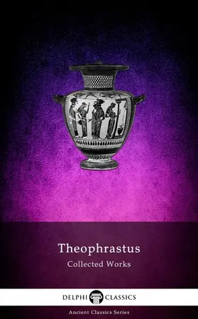 Theophrastus / Classics |  Delphi Collected Works of Theophrastus (Illustrated) | eBook | Sack Fachmedien