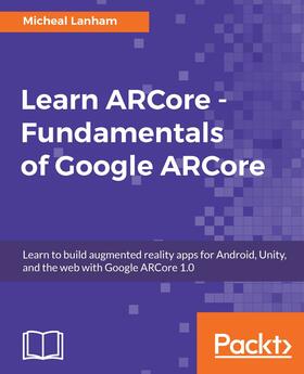 Lanham |  Learn ARCore - Fundamentals of Google ARCore | eBook | Sack Fachmedien