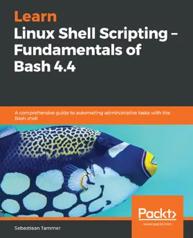 Tammer |  Learn Linux Shell Scripting – Fundamentals of Bash 4.4 | eBook | Sack Fachmedien