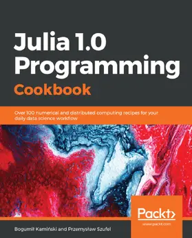 Kaminski / Szufel |  Julia 1.0 Programming Cookbook | eBook | Sack Fachmedien