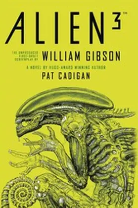 Cadigan / Gibson |  Alien - Alien 3: The Unproduced Screenplay by William Gibson | eBook | Sack Fachmedien