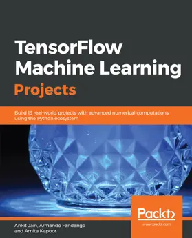 Jain / Kapoor / Fandango |  TensorFlow Machine Learning Projects | eBook | Sack Fachmedien