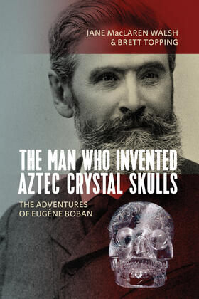 Walsh / Topping |  The Man Who Invented Aztec Crystal Skulls | Buch |  Sack Fachmedien