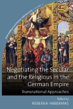 Habermas |  Negotiating the Secular and the Religious in the German Empire | eBook | Sack Fachmedien