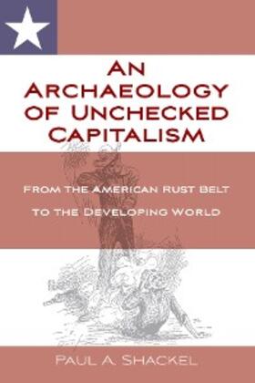 Shackel |  An Archaeology of Unchecked Capitalism | eBook | Sack Fachmedien