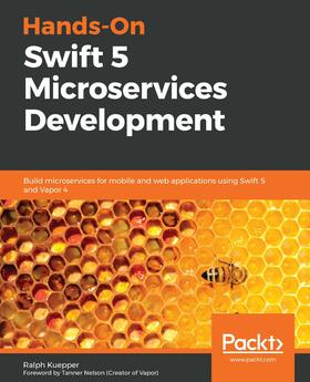 Kuepper / Nelson |  Hands-On Swift 5 Microservices Development | eBook | Sack Fachmedien