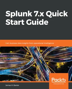 H. Baxter |  Splunk 7.x Quick Start Guide | eBook | Sack Fachmedien