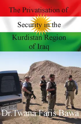 Faris Bawa |  The Privatisation of Security in the Kurdistan Region of Iraq | eBook | Sack Fachmedien