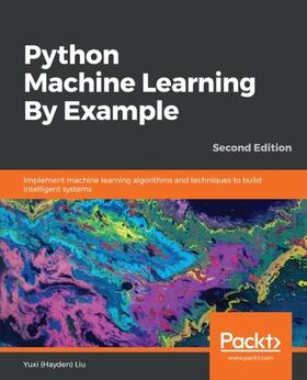 Liu / Unknown |  Python Machine Learning By Example. | eBook | Sack Fachmedien