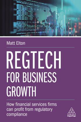 Elton |  Regtech for Business Growth: How Financial Services Firms Can Profit from Regulatory Compliance | Buch |  Sack Fachmedien