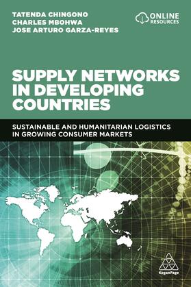 Chingono / Mbohwa / Garza-Reyes |  Supply Networks in Developing Countries: Sustainable and Humanitarian Logistics in Growing Consumer Markets | Buch |  Sack Fachmedien