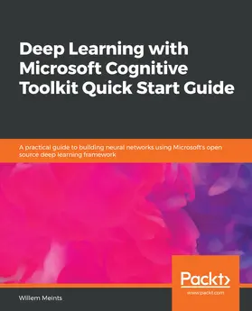 Meints |  Deep Learning with Microsoft Cognitive Toolkit Quick Start Guide | eBook | Sack Fachmedien