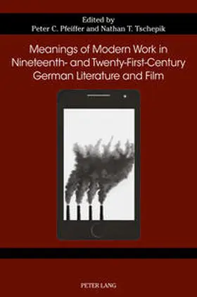 Pfeiffer / Tschepik |  Meanings of Modern Work in Nineteenth- and Twenty-First-Century German Literature and Film | eBook | Sack Fachmedien