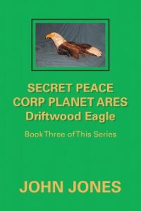 Jones |  Secret Peace Corp Planet Ares Driftwood Eagle | eBook | Sack Fachmedien