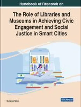 Taher |  Handbook of Research on the Role of Libraries, Archives, and Museums in Achieving Civic Engagement and Social Justice in Smart Cities | Buch |  Sack Fachmedien