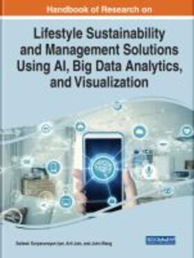Iyer / Jain / Wang |  Handbook of Research on Lifestyle Sustainability and Management Solutions Using AI, Big Data Analytics, and Visualization | Buch |  Sack Fachmedien