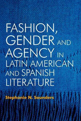 Saunders |  Fashion, Gender and Agency in Latin American and Spanish Literature | eBook | Sack Fachmedien