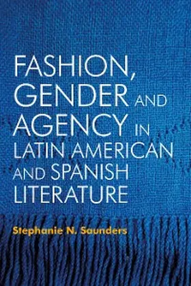 Saunders |  Fashion, Gender and Agency in Latin American and Spanish Literature | eBook | Sack Fachmedien