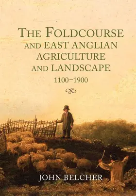 Belcher |  The Foldcourse and East Anglian Agriculture and Landscape, 1100-1900 | eBook | Sack Fachmedien