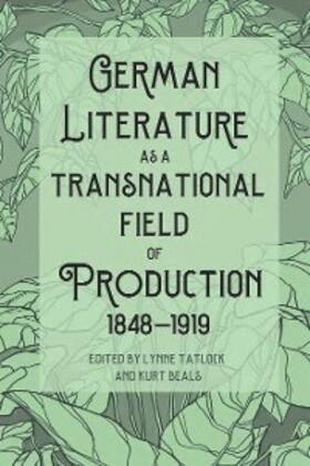 Tatlock / Beals | German Literature as a Transnational Field of Production, 1848-1919 | E-Book | sack.de