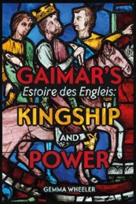 Wheeler |  Gaimar's Estoire des Engleis: Kingship and Power | eBook | Sack Fachmedien