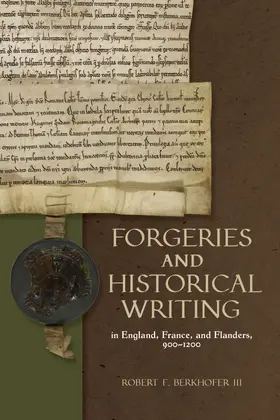 Berkhofer III |  Forgeries and Historical Writing in England, France, and Flanders, 900-1200 | eBook | Sack Fachmedien