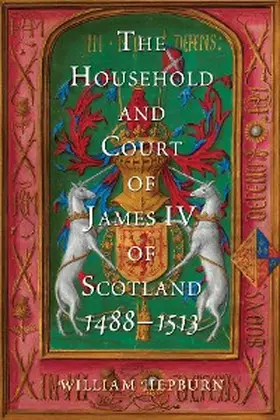 Hepburn |  The Household and Court of James IV of Scotland, 1488-1513 | eBook | Sack Fachmedien