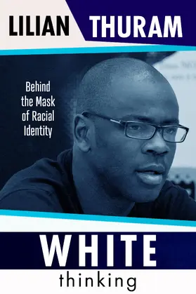 Thuram |  White Thinking: How Racial Bias Is Constructed and How to Move Beyond It | Buch |  Sack Fachmedien