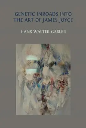 Walter Gabler |  Genetic Inroads into the Art of James Joyce | eBook | Sack Fachmedien