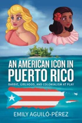 Aguiló-Pérez |  An American Icon in Puerto Rico | eBook | Sack Fachmedien