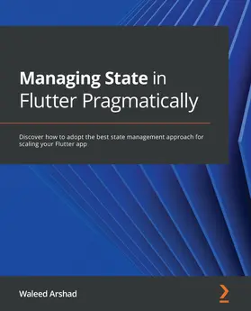 Arshad / AGARWAL |  Managing State in Flutter Pragmatically | eBook | Sack Fachmedien