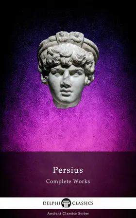 Flaccus / Classics |  Delphi Complete Works of Persius (Illustrated) | eBook | Sack Fachmedien