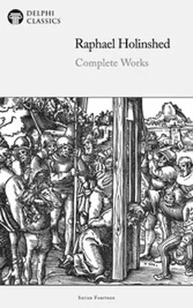 Holinshed |  Delphi Complete Works of Raphael Holinshed Illustrated | eBook | Sack Fachmedien