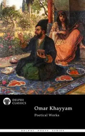 Khayyam |  Delphi Complete Poetical Works of Omar Khayyam Illustrated | eBook | Sack Fachmedien