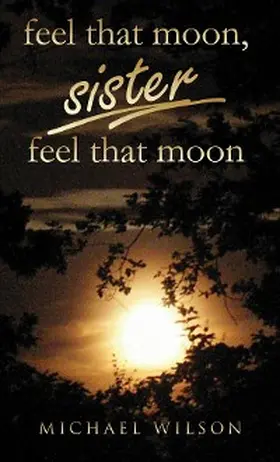 Wilson |  Feel that moon, sister, feel that moon | eBook | Sack Fachmedien