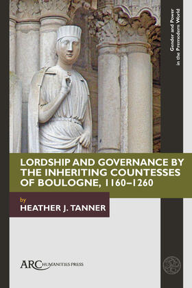 Tanner |  Lordship and Governance by the Inheriting Countesses of Boulogne, 1160-1260 | Buch |  Sack Fachmedien