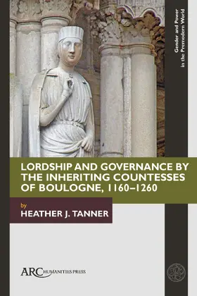 Tanner |  Lordship and Governance by the Inheriting Countesses of Boulogne, 1160–1260 | eBook | Sack Fachmedien