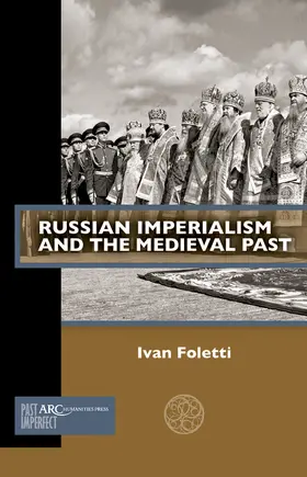 Foletti |  Russian Imperialism and the Medieval Past | eBook | Sack Fachmedien