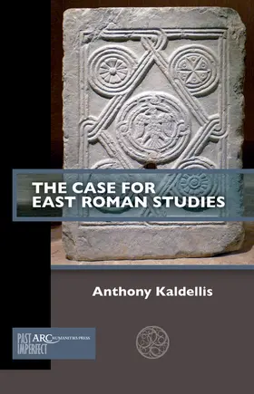 Kaldellis |  The Case for East Roman Studies | eBook | Sack Fachmedien