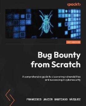 Santiago Vázquez |  Bug Bounty from Scratch | eBook | Sack Fachmedien