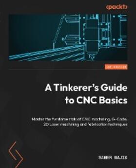 Najia |  A Tinkerer's Guide to CNC Basics | eBook | Sack Fachmedien