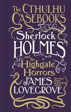 Lovegrove |  Cthulhu Casebooks - Sherlock Holmes and the Highgate Horrors | eBook | Sack Fachmedien