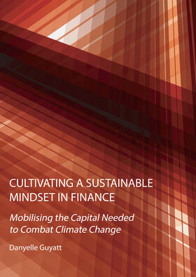 Guyatt |  Cultivating a Sustainable Mindset in Finance: Mobilising the Capital Needed to Combat Climate Change | Buch |  Sack Fachmedien