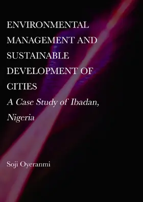 Oyeranmi |  Environmental Management and Sustainable Development of Cities: A Case Study of Ibadan, Nigeria | Buch |  Sack Fachmedien