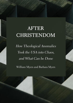 Myers |  After Christendom: How Theological Anomalies Took the USA into Chaos, and What Can be Done | Buch |  Sack Fachmedien