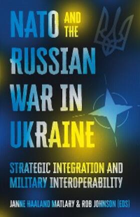 Matlary / Johnson |  NATO and the Russian War in Ukraine | eBook | Sack Fachmedien
